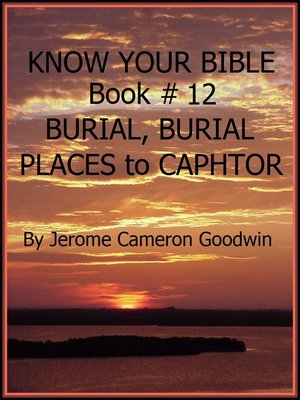 cover image of BURIAL, BURIAL PLACES to CAPHTOR--Book 12--Know Your Bible